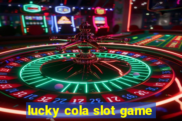 lucky cola slot game