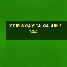 xem ngày đá gà âm lịch