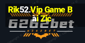 Rik52.Vip Game Bài Zic