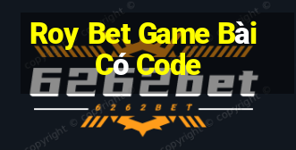 Roy Bet Game Bài Có Code