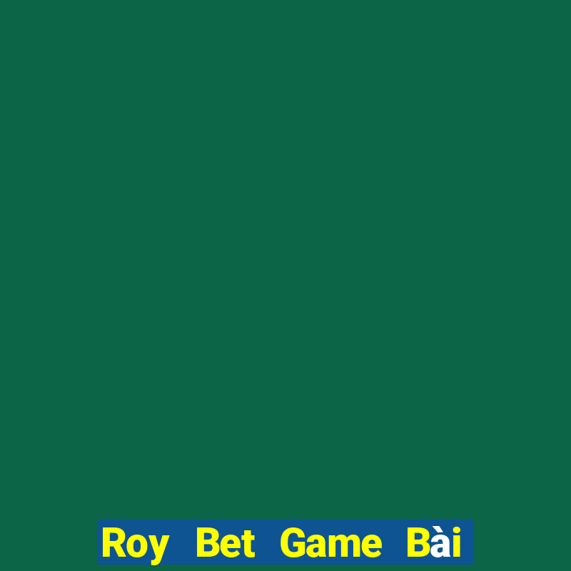 Roy Bet Game Bài Có Code