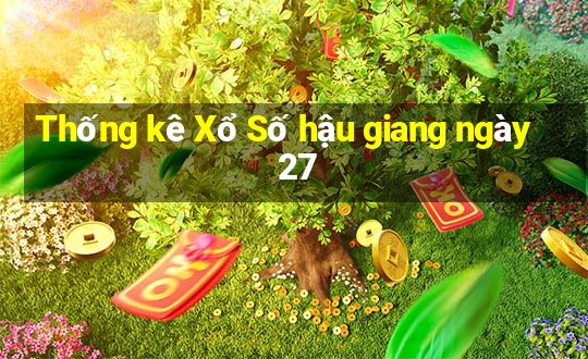 Thống kê Xổ Số hậu giang ngày 27