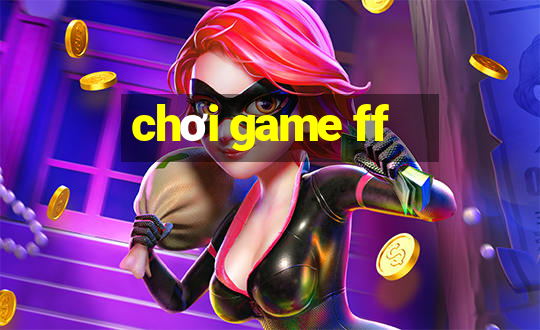 chơi game ff