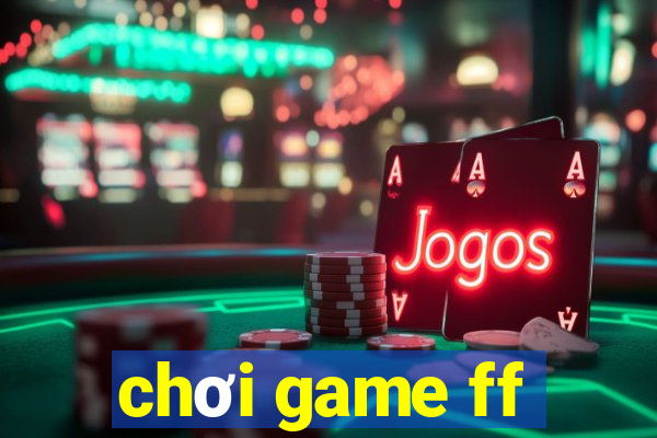 chơi game ff