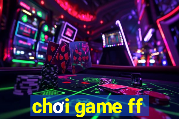 chơi game ff