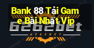 Bank 88 Tải Game Bài Nhất Vip