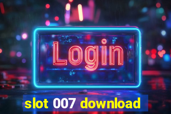 slot 007 download