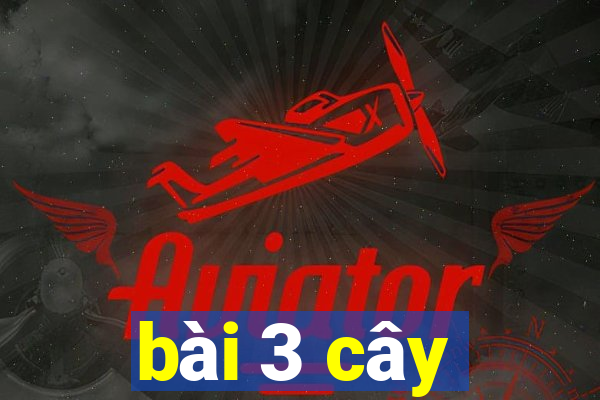 bài 3 cây