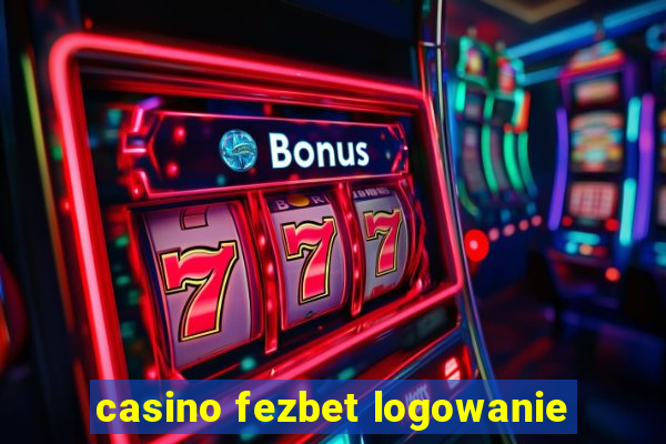 casino fezbet logowanie