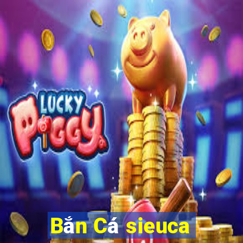 Bắn Cá sieuca