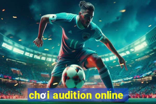 chơi audition online