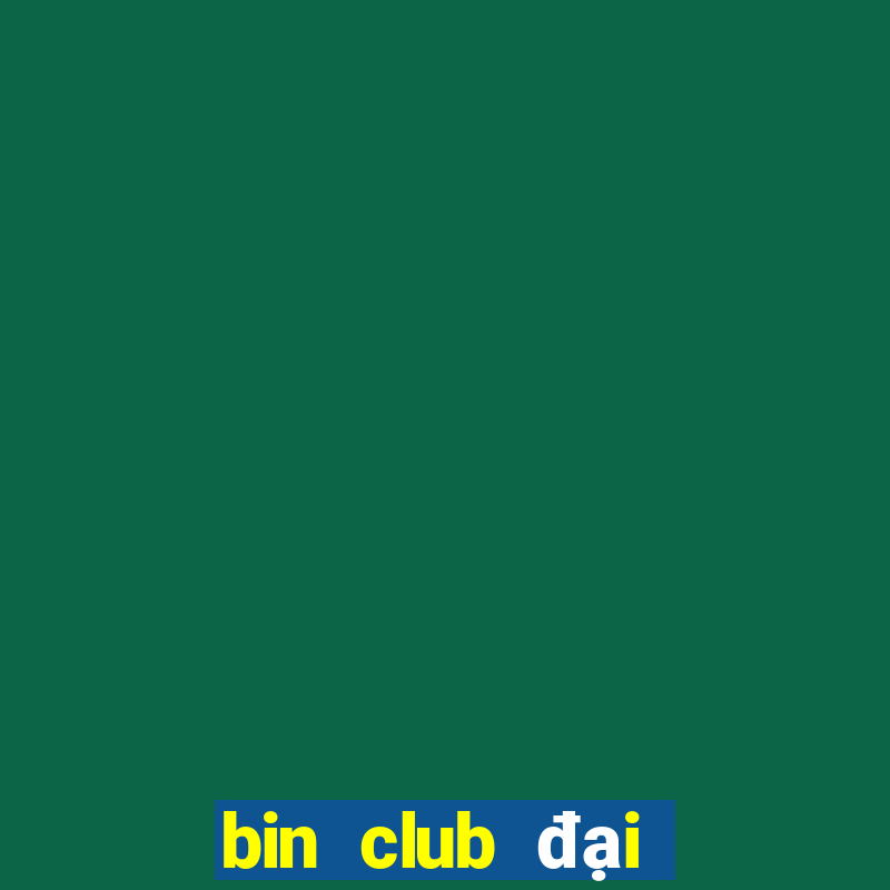 bin club đại gia nổ hũ