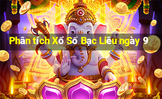 Phân tích Xổ Số Bạc Liêu ngày 9