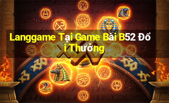 Langgame Tại Game Bài B52 Đổi Thưởng