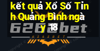 kết quả Xổ Số Tỉnh Quảng Bình ngày 18