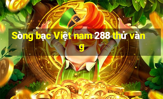 Sòng bạc Việt nam 288 thử vàng