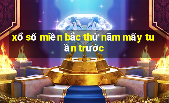 xổ số miền bắc thứ năm mấy tuần trước