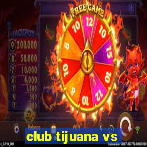 club tijuana vs