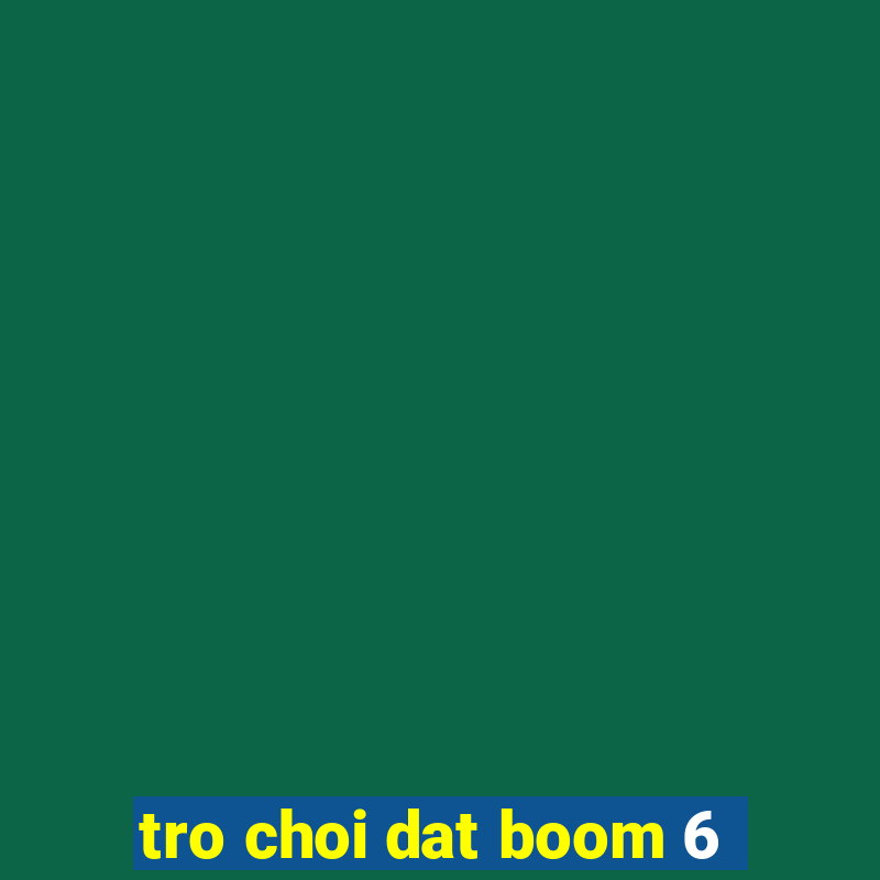 tro choi dat boom 6