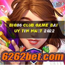 Big86 Club Game Bài Uy Tín Nhất 2022