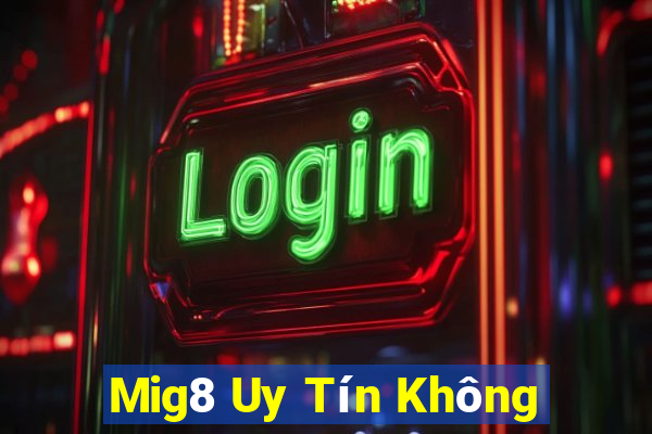 Mig8 Uy Tín Không