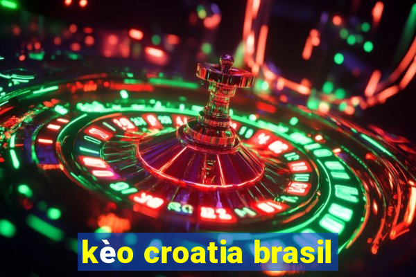 kèo croatia brasil