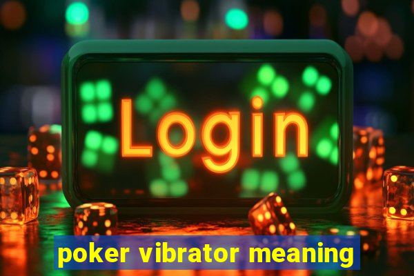 poker vibrator meaning