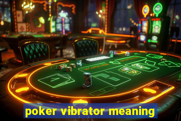 poker vibrator meaning