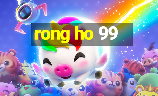 rong ho 99