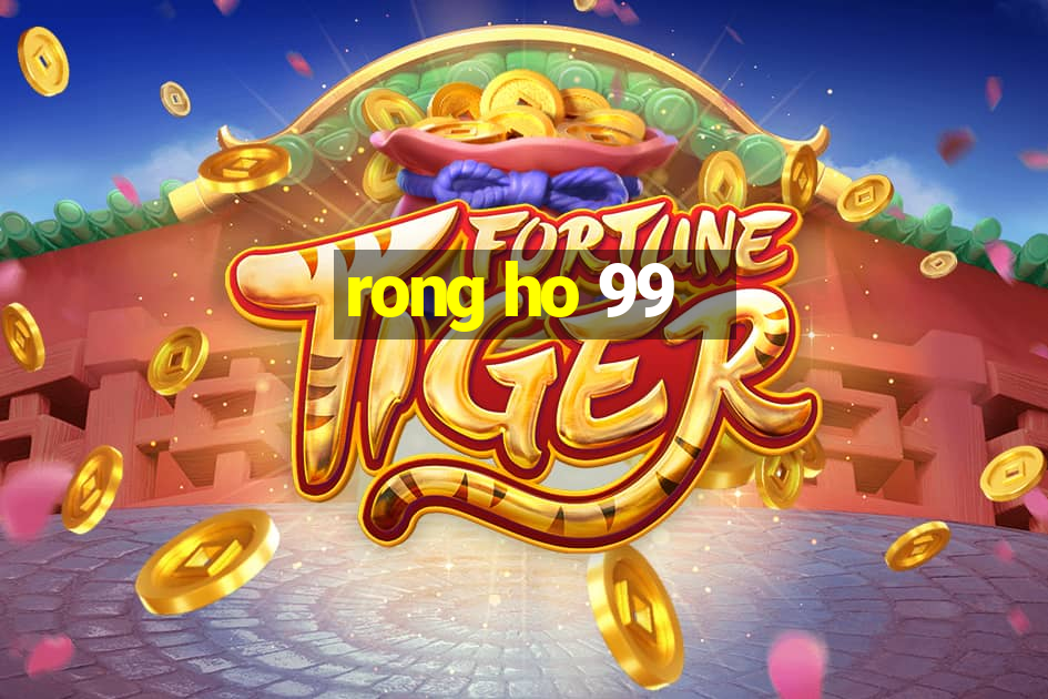 rong ho 99