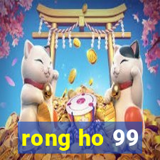 rong ho 99