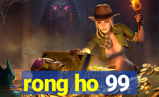 rong ho 99