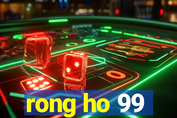 rong ho 99