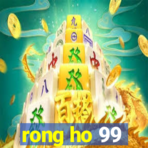 rong ho 99