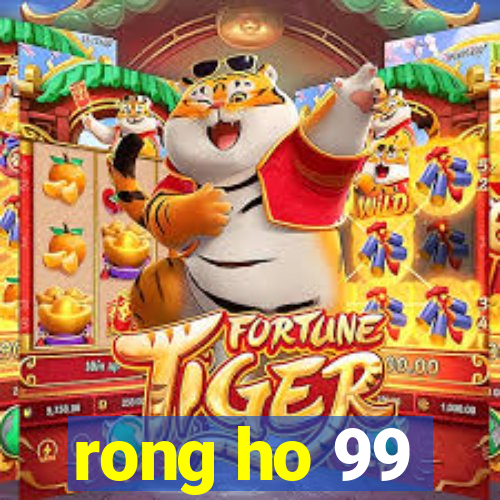 rong ho 99