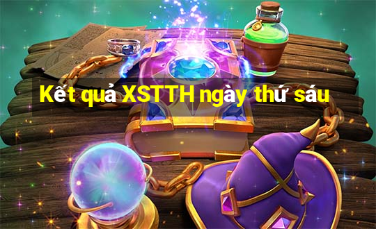 Kết quả XSTTH ngày thứ sáu