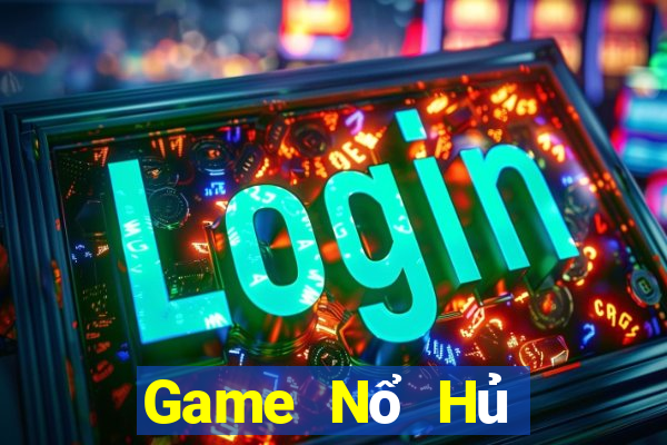 Game Nổ Hủ Game Bài 2024