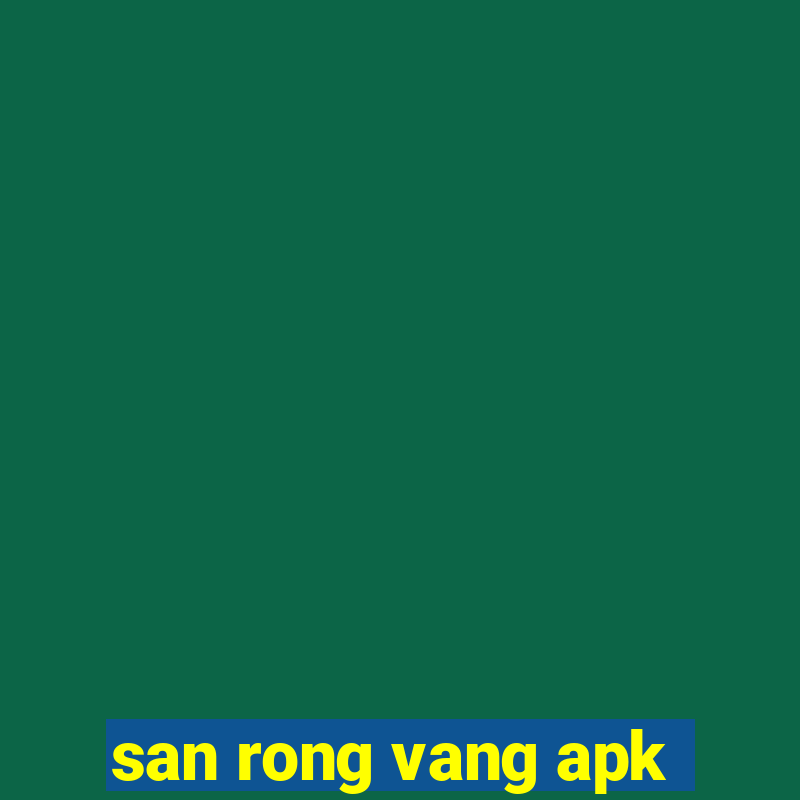 san rong vang apk