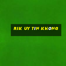 Rik Uy Tín Không