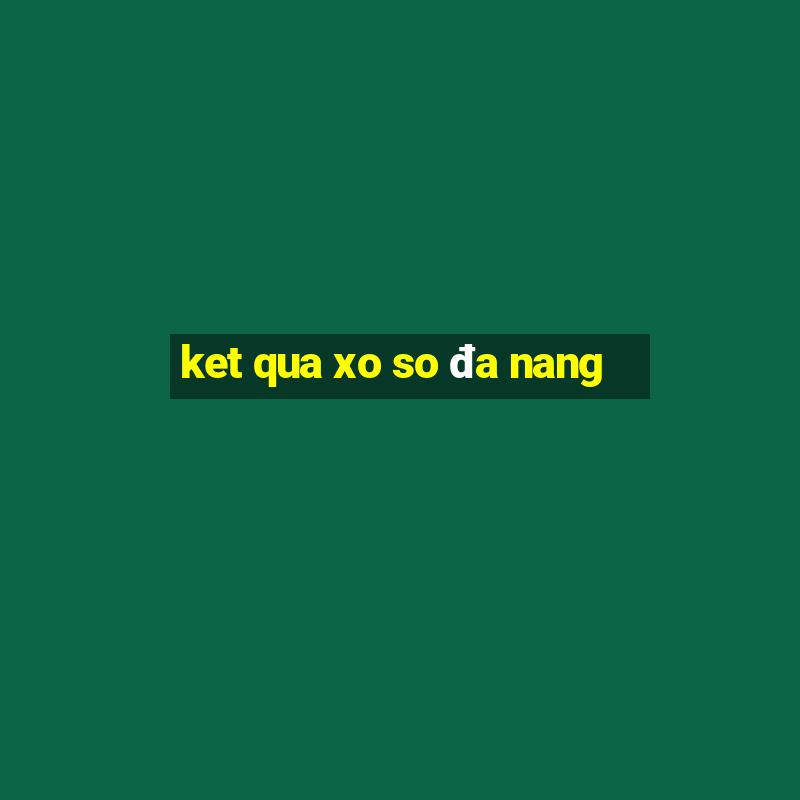 ket qua xo so đa nang