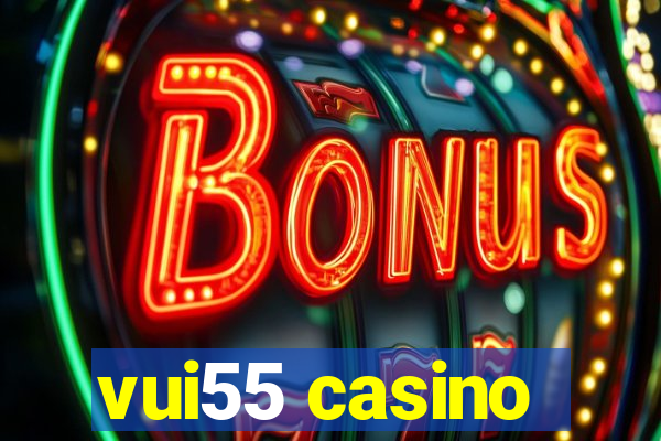 vui55 casino