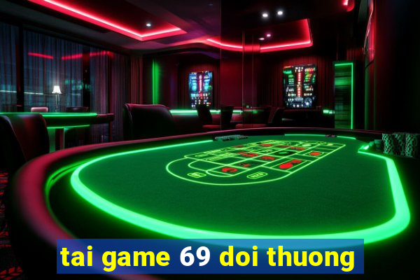 tai game 69 doi thuong