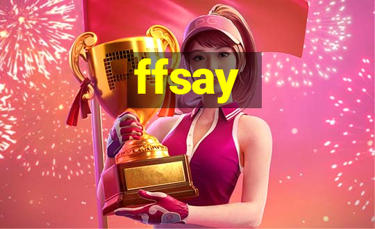 ffsay