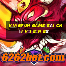 Kingfun Game Bài Chơi Với Bạn Bè