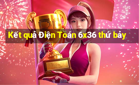 Kết quả Điện Toán 6x36 thứ bảy