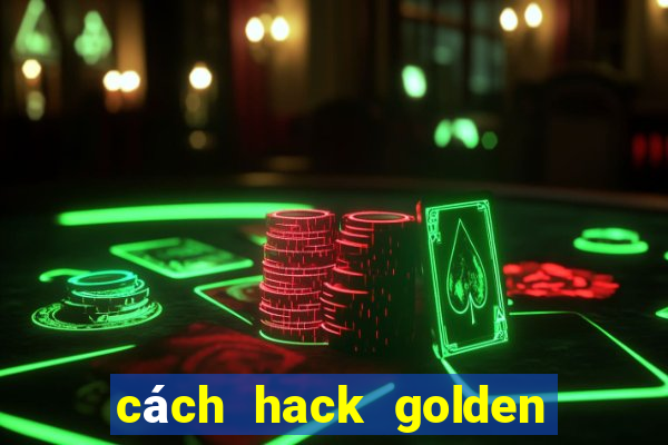 cách hack golden hoyeah slot