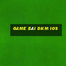 game bài dkm ios