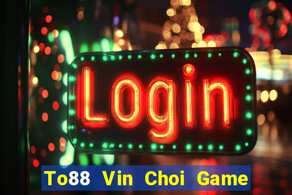 To88 Vin Choi Game Đánh Bài