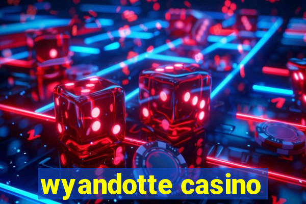 wyandotte casino