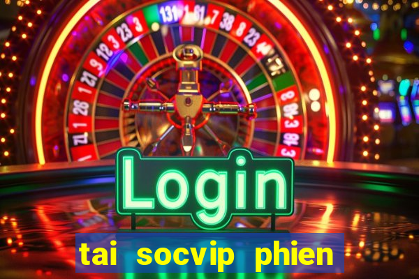 tai socvip phien ban moi